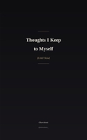 Thoughts I Keep to Myself: Until Now B0H9NWFMQ5 Book Cover