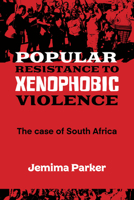 Popular Resistance to Xenophobic Violence: The Case of South Africa 1990263100 Book Cover