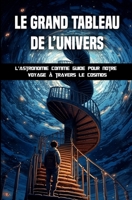 Le grand tableau de l'univers: L'astronomie comme guide pour notre voyage à travers le cosmos B0C5PJS9WN Book Cover