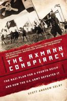 The Axmann Conspiracy: A Nazi Plan for a Fourth Reich and How the U.S. Army Defeated It 0425253686 Book Cover