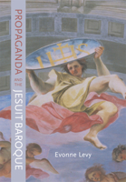 Propaganda and the Jesuit Baroque 0520233573 Book Cover