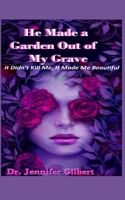 He Made A Garden Out of My Grave! B0939ZG4CX Book Cover