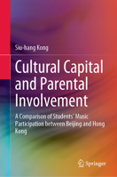 Cultural Capital and Parental Involvement: A Comparison of Students’ Music Participation between Beijing and Hong Kong 981199031X Book Cover