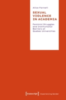Sexual Violence in Academia: Feminist Struggles and Institutional Barriers at Quebec Universities (Experiencing Gender) 3837679810 Book Cover
