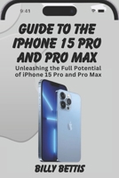 Guide to the iPhone 15 Pro and pro max: Mastering the Powerhouse: Unleashing the Full Potential of iPhone 15 Pro and Pro Max B0CNZHZB95 Book Cover