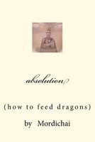 absolution: how to feed dragons 1479227021 Book Cover