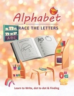 Alphabet Trace the Letters - Learn to Write, Dot to dot & Finding Ages 3+: Kids & Preschoolers ages 3+ Alphabet Learning activity book with Dot to dot B08L44TGGL Book Cover