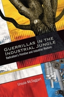 Guerrillas in the Industrial Jungle: Radicalism's Primitive and Industrial Rhetoric 1438439040 Book Cover