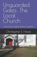 Unguarded Gates: The Local Church: Forward by Evangelist Jeffery H. Laubach B09X529KWK Book Cover