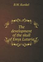 The Development of the Skull of Emys Lutaria 117201793X Book Cover