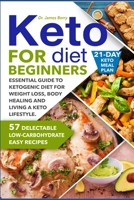 Keto Diet for Beginners: Essential Guide to Ketogenic Diet for Weight Loss, Body Healing and Happy Lifestyle 1655439790 Book Cover