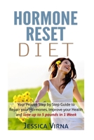 Hormone Reset Diet: Proven Step By Step Guide To Cure Your Hormones, Balance Your Health, And Secrets for Weight Loss up to 5Lbs in 1 Week 1512330698 Book Cover