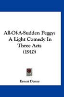 All-of-a-sudden Peggy: A Light Comedy in Three Acts 1120142695 Book Cover