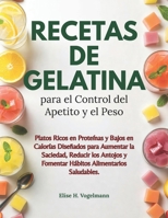 Recetas de Gelatina para el Control del Apetito y el Peso: Platos Ricos en Proteínas y Bajos en Calorías Diseñados para Aumentar la Saciedad, Reducir ... Alimentarios Saludables (Spanish Edition) B0GZV497T5 Book Cover