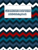 GEOMETRIC PATTERN ADULT COLORING BOOK: Geometric pattern coloring book for Adult Relaxing Patterns and Shapes for Relaxation, Anti Stress, Art Therapy, Mindfulness B0959R8HTG Book Cover