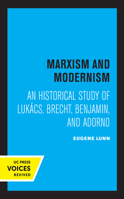 Marxism and Modernism: An Historical Study of Lukacs, Brecht, Benjamin, and Adorno 0520361237 Book Cover