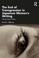 The End of Transgression in Japanese Women’s Writing: Gender, Body, Nation 1032139846 Book Cover