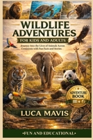 WILDLIFE ADVENTURES FOR KIDS AND ADULTS: Journey Into the Lives of Animals Across Continents with Fun Facts and Stories B0GWLNR83H Book Cover