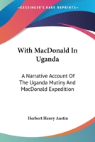 With MacDonald in Uganda: A Narrative Account of the Uganda Mutiny and MacDonald Expedition 1845749308 Book Cover