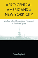 Afro Central Americans in New York City: Garifuna Tales of Transnational Movements in Racialized Space 0813080142 Book Cover