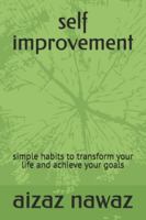 self improvement: simple habits to transform your life and achieve your goals B0G4DS91ND Book Cover