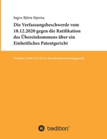 Die Verfassungsbeschwerde vom 18.12.2020 gegen die Ratifikation des Übereinkommens über ein Einheitliches Patentgericht: Verfahren 2 BvR 2217/20 vor dem Bundesverfassungsgericht 334742302X Book Cover