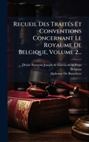 Recueil Des TraitÃ(c)s Et Conventions Concernant Le Royaume De Belgique, Volume 2... (French Edition) 1024768376 Book Cover