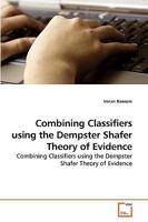 Combining Classifiers Using the Dempster Shafer Theory of Evidence 3639232240 Book Cover