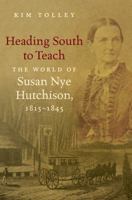 Heading South to Teach: The World of Susan Nye Hutchison, 1815-1845 1469624338 Book Cover