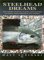 Steelhead Dreams: The Theory, Method, Science and Madness of Great Lakes Steelhead Fly Fishing 1571882197 Book Cover