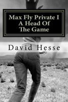 Max Fly Private I: A Head Of The Game 1467999954 Book Cover