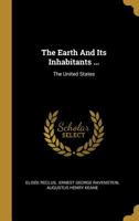 The Earth And Its Inhabitants ...: The United States... 1011193264 Book Cover