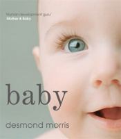 Baby: A Portrait of the Amazing First Two Years of Life. Desmond Morris 1554074193 Book Cover