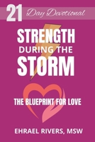 Strength During The Storm: The Blueprint For Love B0C79GY9XD Book Cover