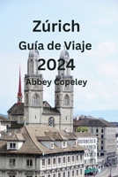 Zúrich Guía de Viaje 2024 B0CVJW8FWC Book Cover