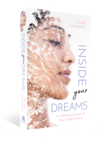 Inside Your Dreams: An Advanced Guide to Your Night Visions 1925924505 Book Cover