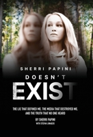 Sherri Papini Doesn't Exist: The Lie That Defined Me, the Media That Destroyed Me, and the Truth That No One Heard 1966170378 Book Cover