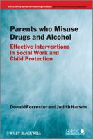Parents Who Misuse Drugs and Alcohol: Effective Interventions in Social Work and Child Protection 0470871512 Book Cover
