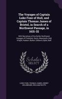 The Voyages of Captain Luke Foxe of Hull, and Captain Thomas James of Bristol, in Search of a Northwest Passage, in 1631-32: With Narratives of the ... Knight, Hudson, Button, Gibbons, Bylot, Bafl 101600060X Book Cover