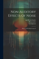 Non-auditory Effects Of Noise: Report Of Working Group 63 1021252662 Book Cover