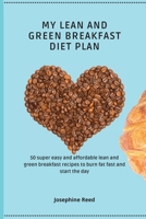 My Lean and Green Breakfast Diet Plan: 50 super easy and affordable lean and green breakfast recipes to burn fat fast and start the day 1802772308 Book Cover