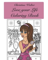 Love your Life Coloring Book B088BHJMTK Book Cover