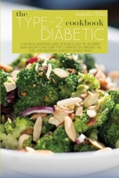The Type 2 Diabetic Cookbook: A Detailed Beginners Guide To Diabetic Diet To Kickstart Your Healthy Living With Type 2 Diabetes By Cracking The Code, And Reversing Diabetes Without Drugs 1802224998 Book Cover