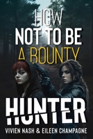How Not to Be a Bounty Hunter B0DQY6KTWX Book Cover