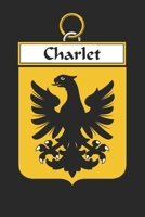 Charlet: Charlet Coat of Arms and Family Crest Notebook Journal (6 x 9 - 100 pages) 1699197687 Book Cover