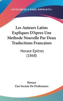 Les Auteurs Latins Expliques D'Apres Une Methode Nouvelle Par Deux Traductions Francaises: Horace Epitres (1868) 2013755805 Book Cover