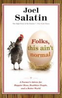 Folks, This Ain't Normal: A Farmer's Advice for Happier Hens, Healthier People, and a Better World 0892968192 Book Cover