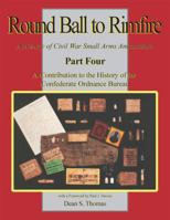 A Contribution to the History of the Confederate Ordnance Bureau (Part 4 of Round Ball to Rimfire: A History of Civil War Small Arms Ammunition) 1577471512 Book Cover