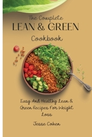 The Complete Lean & Green Cookbook: Easy And Healthy Lean & Green Recipes For Weight Loss 1803178973 Book Cover