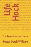 Life Hack: The Preeminence of Jesus B0DS9DJX5M Book Cover